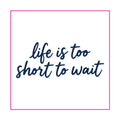 Life Is Too Short Quote Tattoo